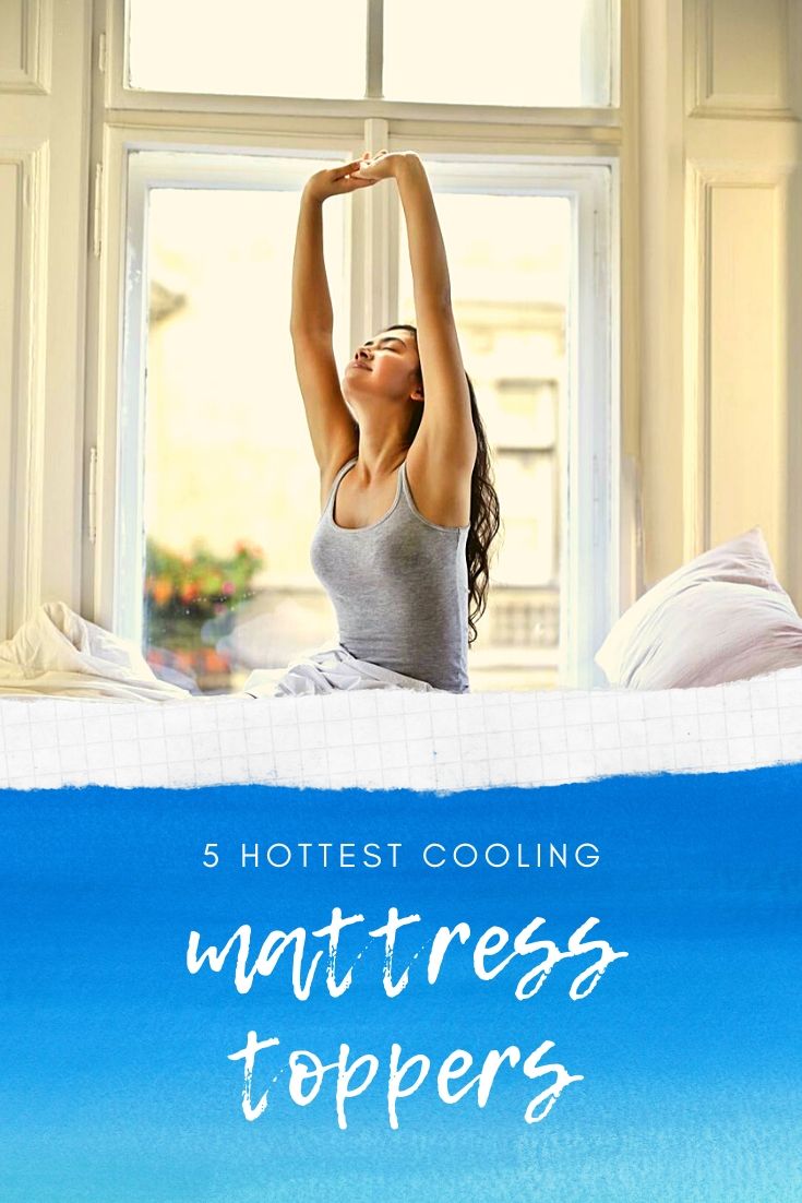 5 Hottest Cooling Mattress Toppers