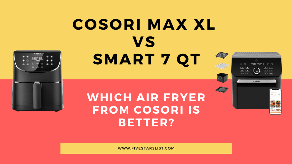 Cosori Max XL vs Smart 7 Qt Which Air Fryer from Cosori is Better?