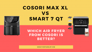 Cosori Max XL vs Smart 7 Qt