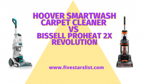 Hoover Smartwash Carpet Cleaner vs Bissell Proheat 2x Revolution
